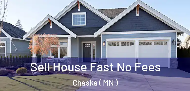  Sell House Fast No Fees Chaska ( MN )