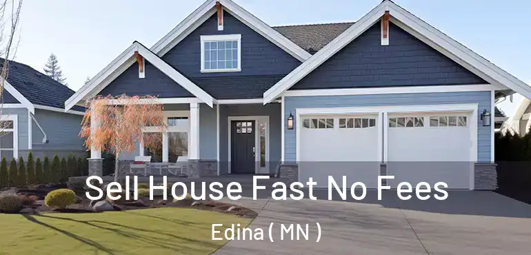  Sell House Fast No Fees Edina ( MN )