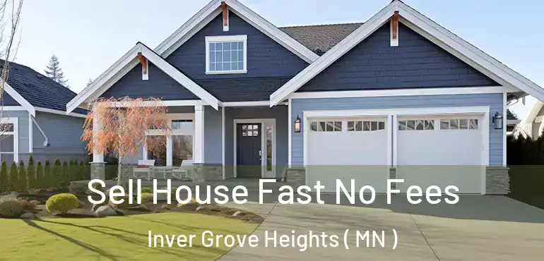  Sell House Fast No Fees Inver Grove Heights ( MN )