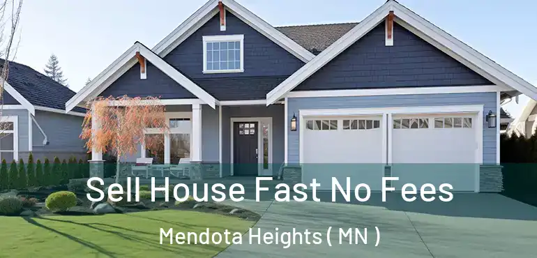  Sell House Fast No Fees Mendota Heights ( MN )