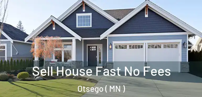  Sell House Fast No Fees Otsego ( MN )