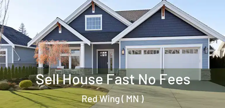  Sell House Fast No Fees Red Wing ( MN )