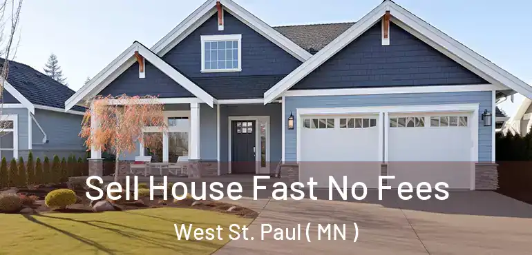  Sell House Fast No Fees West St. Paul ( MN )