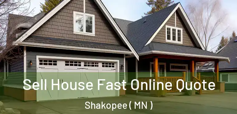  Sell House Fast Online Quote Shakopee ( MN )