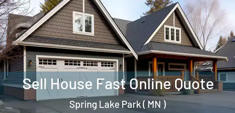  Sell House Fast Online Quote Spring Lake Park ( MN )