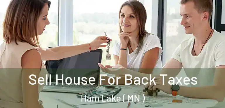  Sell House For Back Taxes Ham Lake ( MN )