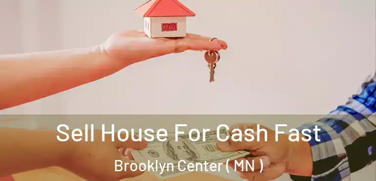  Sell House For Cash Fast Brooklyn Center ( MN )