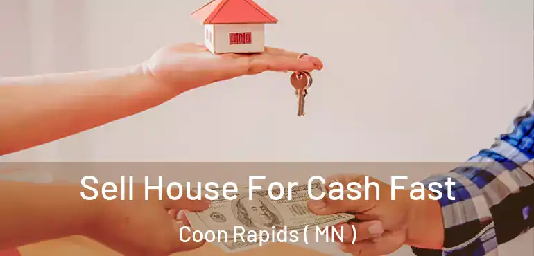  Sell House For Cash Fast Coon Rapids ( MN )
