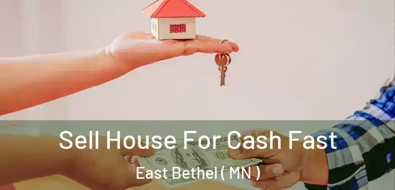  Sell House For Cash Fast East Bethel ( MN )