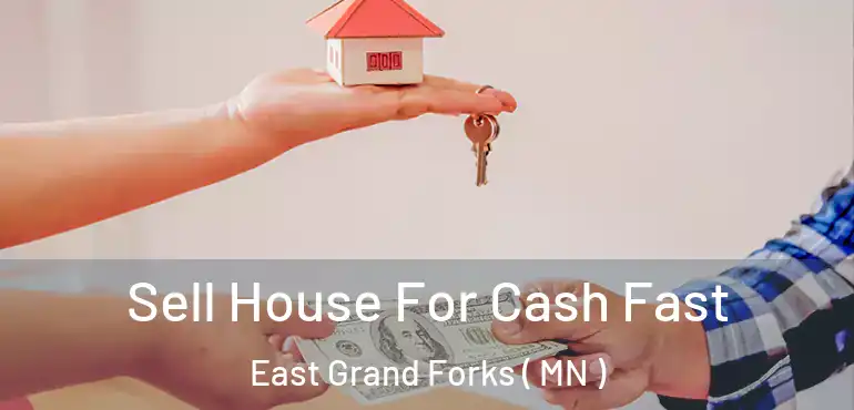  Sell House For Cash Fast East Grand Forks ( MN )