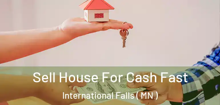  Sell House For Cash Fast International Falls ( MN )