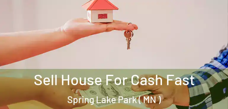  Sell House For Cash Fast Spring Lake Park ( MN )