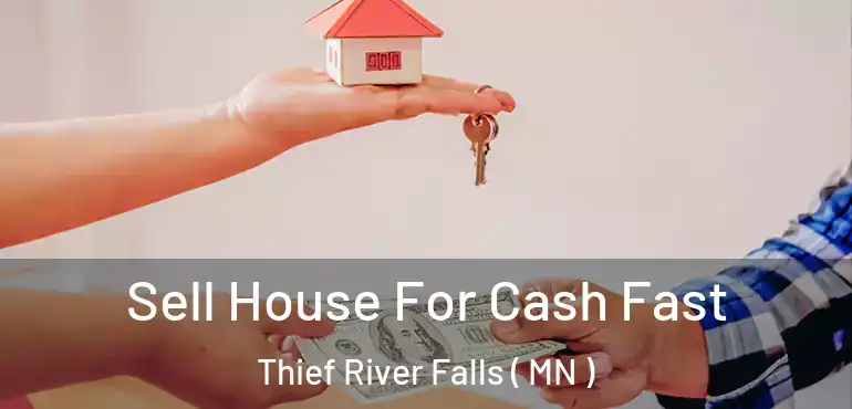  Sell House For Cash Fast Thief River Falls ( MN )