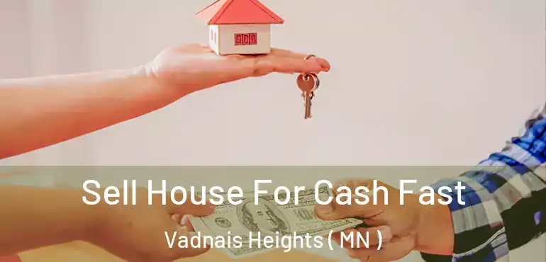  Sell House For Cash Fast Vadnais Heights ( MN )