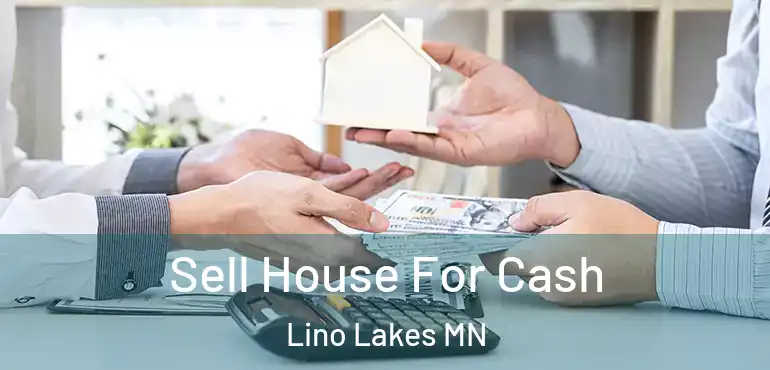  Sell House For Cash Lino Lakes MN