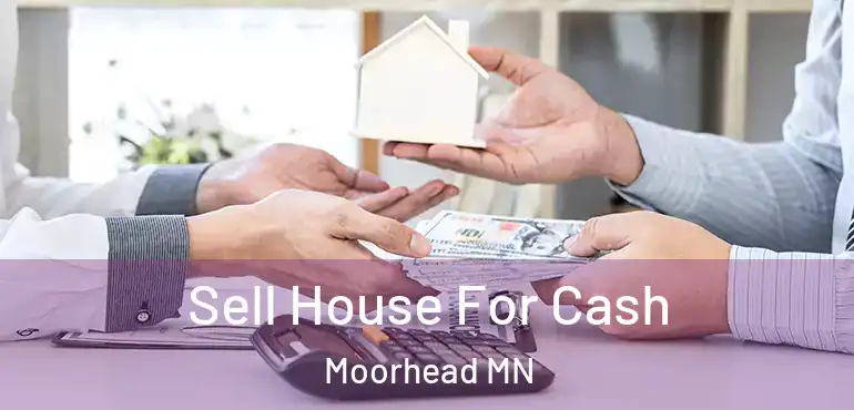  Sell House For Cash Moorhead MN