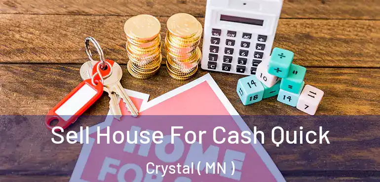  Sell House For Cash Quick Crystal ( MN )