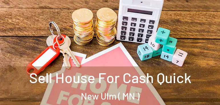  Sell House For Cash Quick New Ulm ( MN )