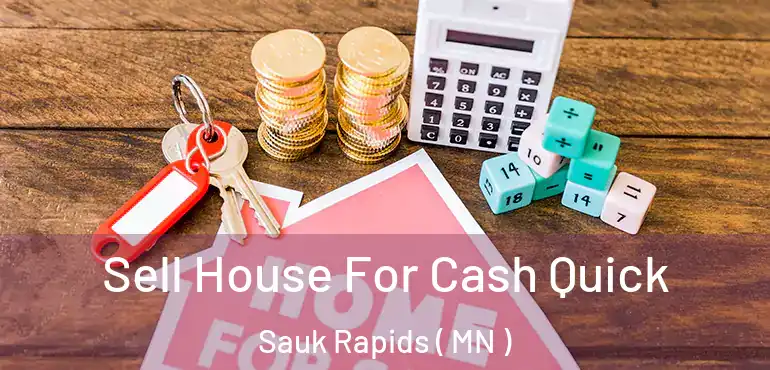  Sell House For Cash Quick Sauk Rapids ( MN )