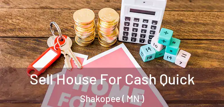 Sell House For Cash Quick Shakopee ( MN )