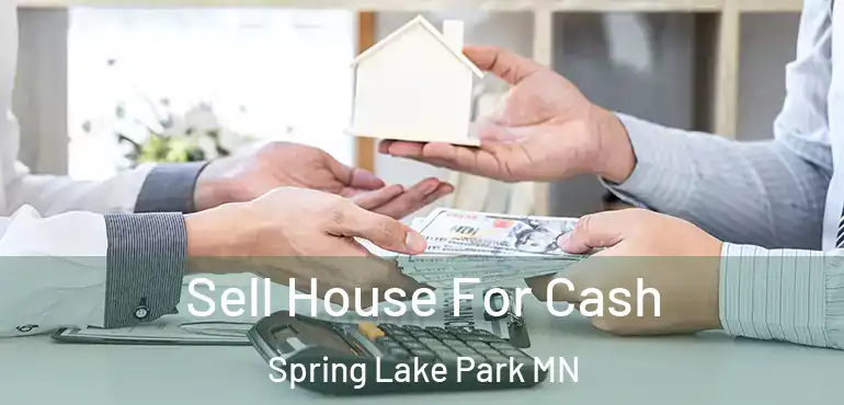  Sell House For Cash Spring Lake Park MN