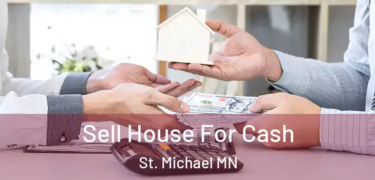  Sell House For Cash St. Michael MN