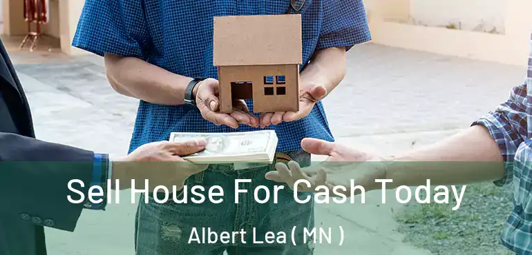  Sell House For Cash Today Albert Lea ( MN )