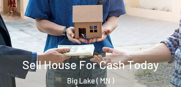  Sell House For Cash Today Big Lake ( MN )