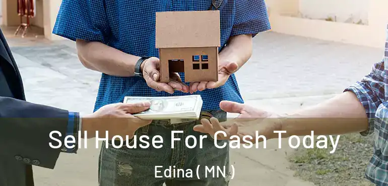  Sell House For Cash Today Edina ( MN )