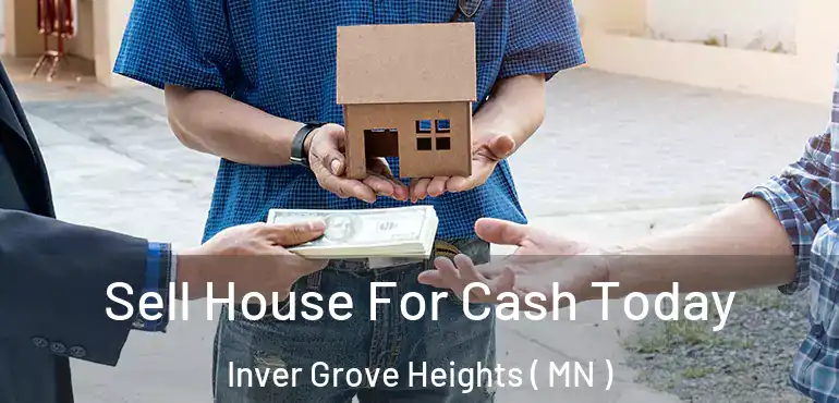 Sell House For Cash Today Inver Grove Heights ( MN )