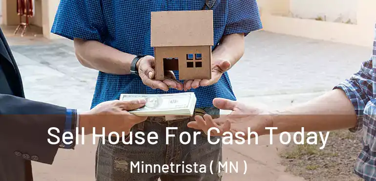  Sell House For Cash Today Minnetrista ( MN )