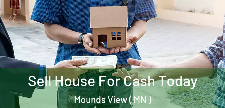  Sell House For Cash Today Mounds View ( MN )