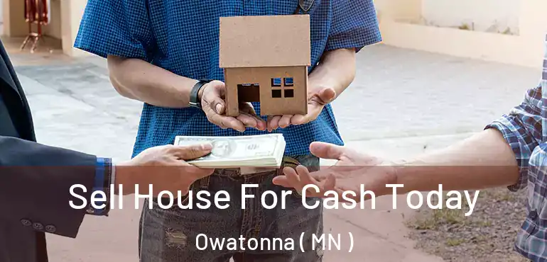  Sell House For Cash Today Owatonna ( MN )
