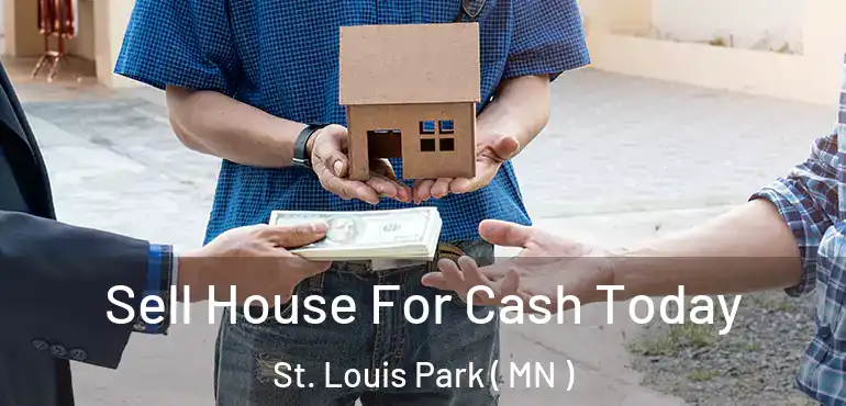 Sell House For Cash Today St. Louis Park ( MN )