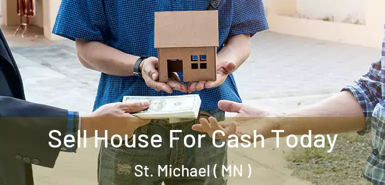 Sell House For Cash Today St. Michael ( MN )