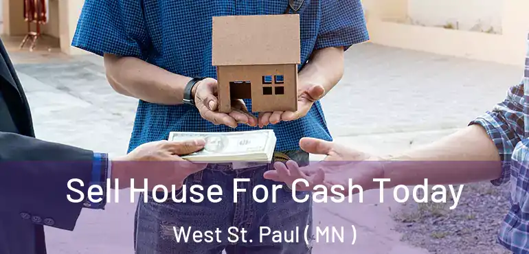 Sell House For Cash Today West St. Paul ( MN )