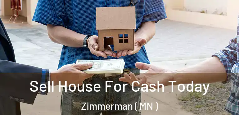  Sell House For Cash Today Zimmerman ( MN )