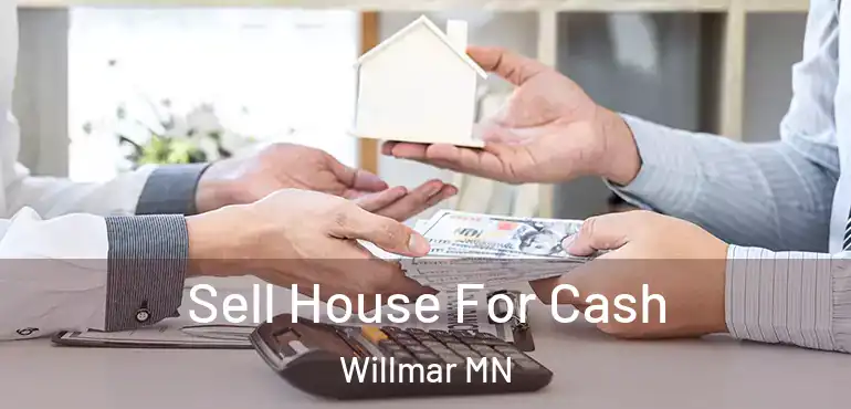  Sell House For Cash Willmar MN