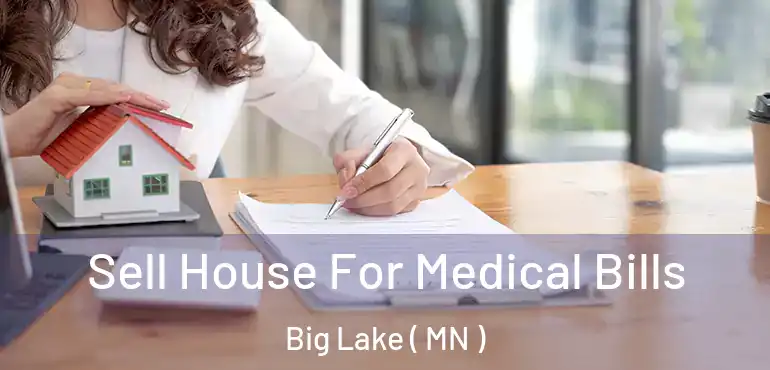  Sell House For Medical Bills Big Lake ( MN )
