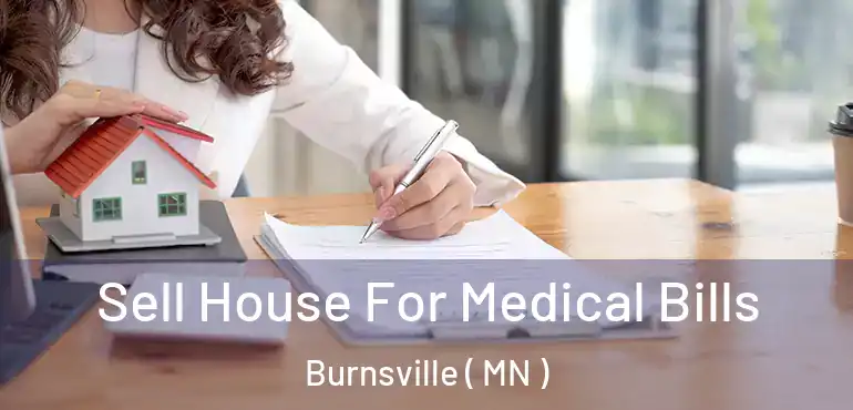  Sell House For Medical Bills Burnsville ( MN )
