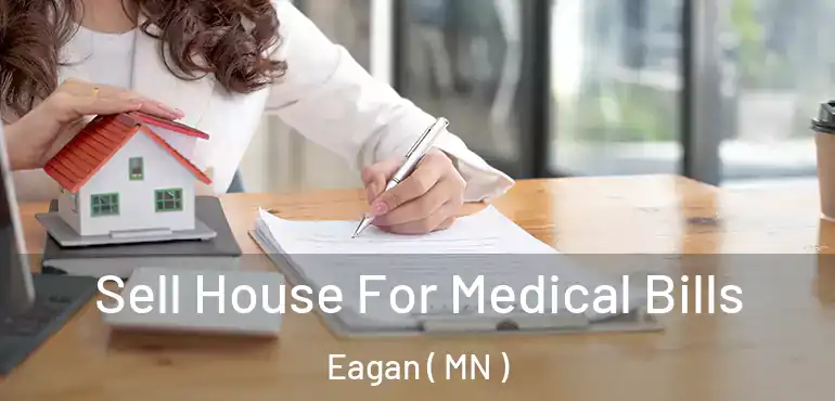  Sell House For Medical Bills Eagan ( MN )