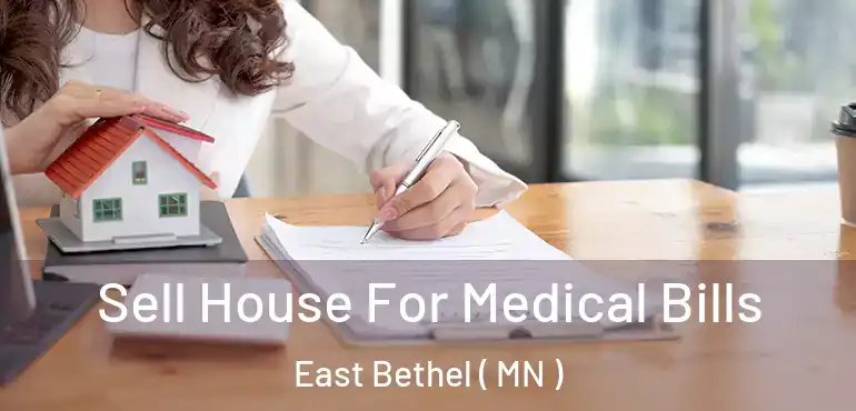  Sell House For Medical Bills East Bethel ( MN )