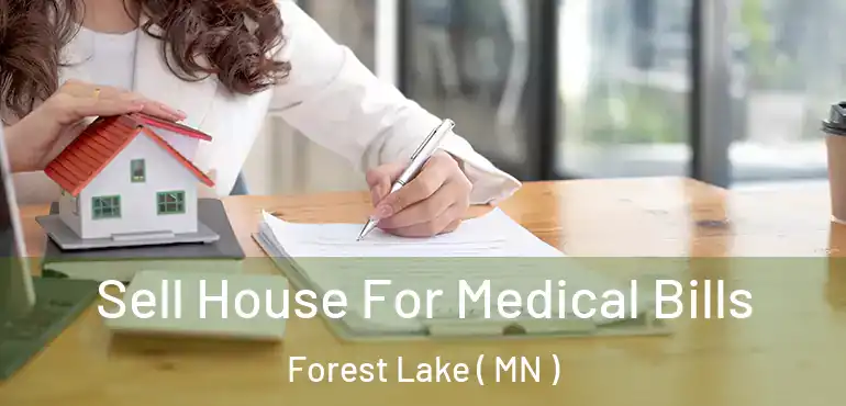  Sell House For Medical Bills Forest Lake ( MN )