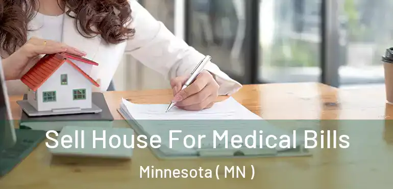  Sell House For Medical Bills Minnesota ( MN )