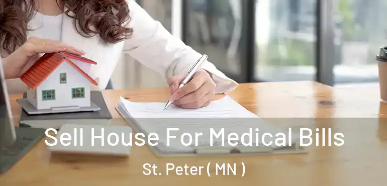  Sell House For Medical Bills St. Peter ( MN )
