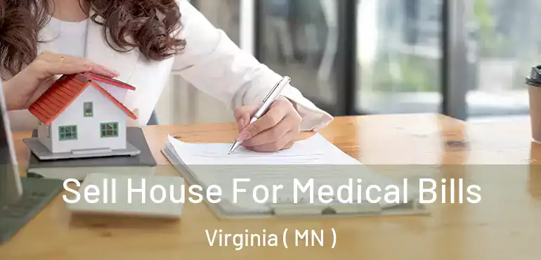 Sell House For Medical Bills Virginia ( MN )