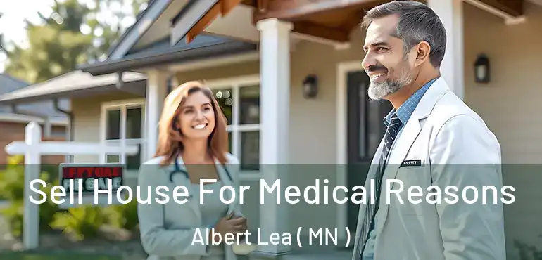  Sell House For Medical Reasons Albert Lea ( MN )