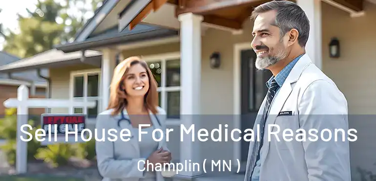  Sell House For Medical Reasons Champlin ( MN )