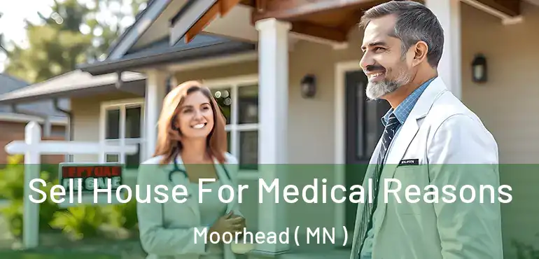  Sell House For Medical Reasons Moorhead ( MN )