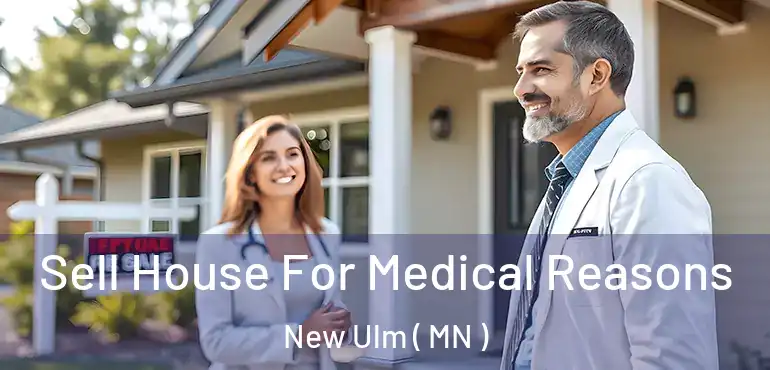  Sell House For Medical Reasons New Ulm ( MN )